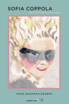 sofia coppola: the politics of visual pleasure-anna backman rogers-9781785339752