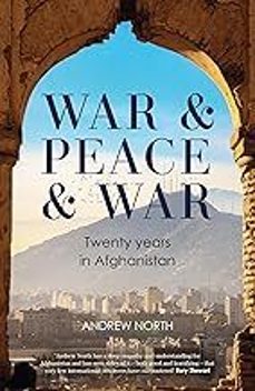 war & peace & war : twenty years in afghanistan-andrew north-9781804182352