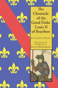 the chronicle of the good duke louis ii bourbon (ebook)-jean cabaret d'orville-9781937439552