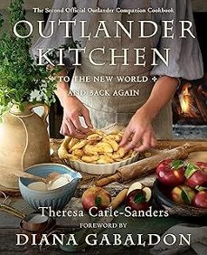 outlander kitchen: to the new world and back: the second official outlander companion cookbook-theresa carle sanders-9781984855152