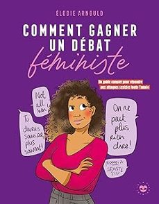 comment gagner un debat feministe: un guide complet pour repondre aux attaques sexistes toute l annee-elodie arnould-9782017101352