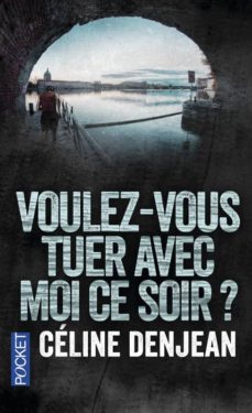 voulez-vous tuer avec moi ce soir ?-celine denjean-9782266265652