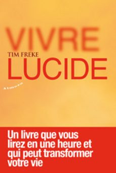 vivre lucide - un livre que vous lirez en une heure et qui peut transformer votre vie (ebook)-timothy freke-9782351184752