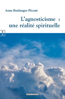 lagnosticisme : une realite spirituelle (ebook)-anne boulanger-pécout-9782386478352