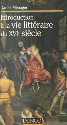 introduction a la vie litteraire du xvie siècle (ebook)-daniel menager-9782402042352