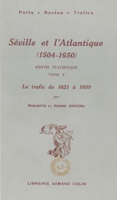 seville et l'atlantique (1504-1650), partie statistique. le mouvement des navires et des marchandises entre l'espagne et l'amerique de 1504 a 1650 (5). le trafic, de 1621 a 1650 (ebook)-huguette chaunu-pierre chaunu-9782402659352