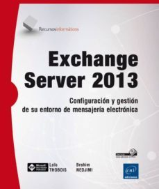 exchange server 2013 - configuracion y gestion de su entorno de mensajeria electronica-loic thobois-brahim nedjimi-9782746091252