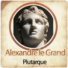 alexandre le grand-– plutarque-9782821100152