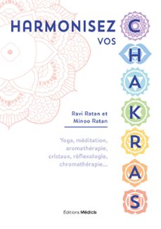 harmonisez vos chakras - yoga, meditation, aromatherapie, cristaux, reflexologie, chromatherapie (ebook)-ravi ratan-minoo ratan-9782853279352