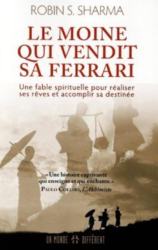 le moine qui vendit sa ferrari : une fable spirituelle pour realiser son reve et accomplir sa destinee-robin sharma-9782892257052
