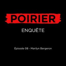 poirier enquete episode 08: marilyn bergeron (audiolibro)-michel bergeron-pierre couture-johanne de bellefeuille-9782925387152