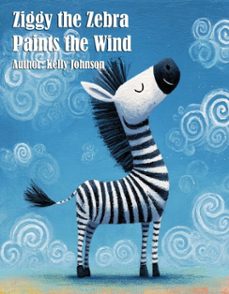 ziggy the zebra paints the wind (ebook)-kelly johnson-kelly johnson-9783692288352