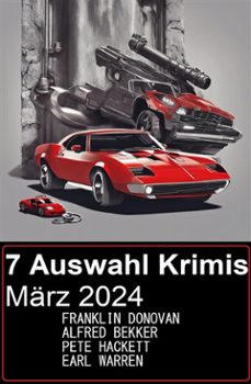 7 auswahl krimis marz 2024 (ebook)-pete hackett-alfred bekker-earl warren-9783753213552