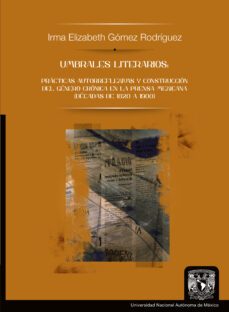 umbrales literarios: prácticas autorreflexivas y construcción del género crónica en la prensa mexicana (décadas de 1820 a 1900) (ebook)-irma elizabeth gómez rodríguez-9786073057752
