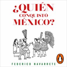 ¿quien conquisto mexico? (audiolibro)-federico navarrete-9786073810852