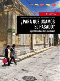 ¿para que usamos el pasado? (ebook)-ángel christian luna alfaro-enriqueta lorena cortés manresa-juan pío martínez-9786075718552