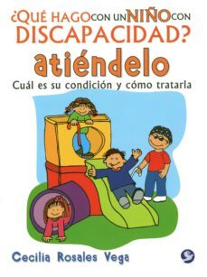 ¿que hago con un niño con discapacidad? atiendelo-cecilia rosales vegas-9786079346652