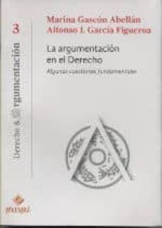 la argumentacion en el derecho: algunas cuestiones fundamentales-marina gascon abellan-9786124218552