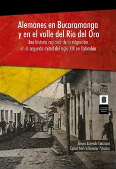 alemanes en bucaramanga y en el valle del rio del oro: una historia regional de la migracion en la segunda mitad del siglo xix en colombia (ebook)-álvaro acevedo-carlos iván villamizar-9786287768352