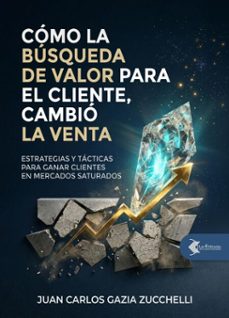 como la busqueda de valor para el cliente, cambio la venta (ebook)-juan carlos gazia zucchelli-9786310146652
