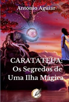 caratateua: os segredos de uma ilha magica (ebook)-antonio aguiar-9786501385952