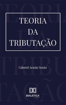teoria da tributaço (ebook)-gabriel araújo souto-9786525245652