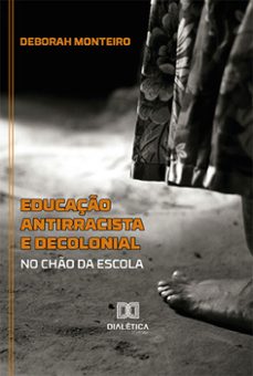 educaço antirracista e decolonial no cho da escola (ebook)-deborah monteiro-9786525267852