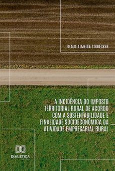a incidência do imposto territorial rural de acordo com a sustentabilidade e finalidade socioeconômica da atividade empresarial rural (ebook)-klaus almeida struecker-9786527006152
