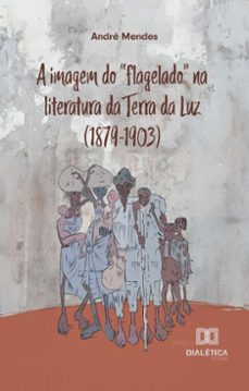 a imagem do "flagelado" na literatura da terra da luz (1879-1903) (ebook)-andré mendes-9786527058052