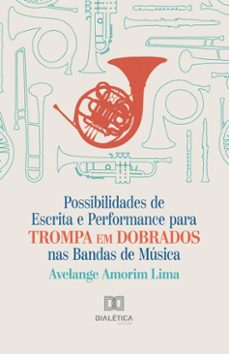 possibilidades de escrita e performance para trompa em dobrados nas bandas de musica (ebook)-avelange amorim lima-9786527060352