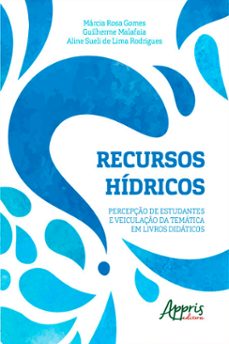 recursos hídricos: percepção de estudantes e veiculação da temática em livros didáticos-marcia rosa gomes-guilherme malafaia-aline sueli de lima rodrigues-9786555231052