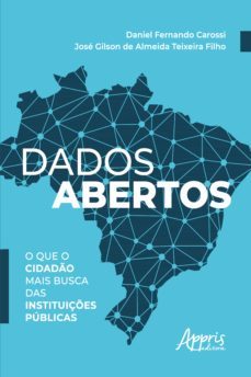 dados abertos: o que o cidado mais busca das instituiçes publicas (ebook)-daniel fernando carossi-jose gilson de almeida teixeira filho-9786558206552