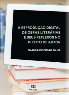 a reproduço digital de obras literarias e seus reflexos no direito de autor (ebook)-marcos rogério de sousa-9786587401652