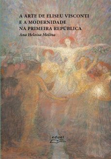 a arte de eliseu visconti e a modernidade na primeira republica (ebook)-ana heloísa molina-9786589814252