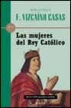 las mujeres del rey catolico-fernando vizcaino casas-9788408030652