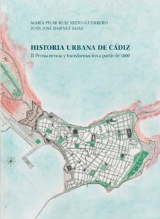 historia urbana de cadiz: ii. permanencia y transformacion a part ir de 1800-juan jimenez mata-9788409122752