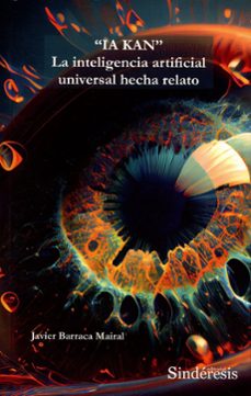 &@x0201c;ia kan&@x0201d; la inteligencia artificial universal hecha relato-javier barraca mairal-9788410120952