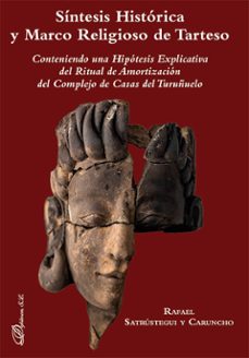 sintesis historica y marco religioso de tarteso. conteniendo una hipotesis explicativa del ritual de amortizacion del complejo de casas del turuñuelo (ebook)-rafael satrustegui y caruncho-9788411226752