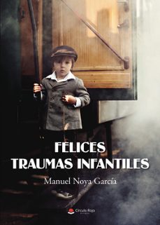 felices traumas infantiles-manuel noya garcia-9788411378352