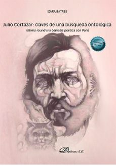 julio cortázar: claves de una búsqueda ontológica-izara batres-9788411702652