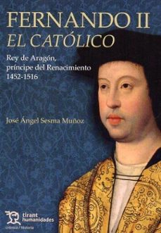fernando ii el catolico. rey de aragon, principe del renacimiento 1452-1516-9788411836852