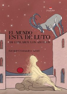 el mundo esta de luto. asi hablaron los abuelos-ezequiel gonzalez abud-9788411896252