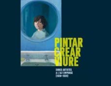 pintar, crear, viure: dones artistes a l alt emporda (1830-1939)-assumpta bassas-cristina massanes-9788412031652