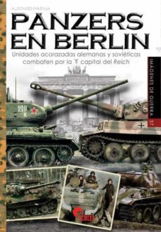panzers en berlin. unidades acorazadas alemanas y soviéticas comb aten por la capital del reich-alfonso marina-9788412108552
