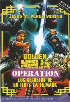golden ninja operation. los secretos de la ifd y la filmark-jesus m. perez molina-9788412174052