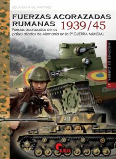 fuerzas acorazadas rumanas 1939-45: fuerzas acorazadas de los paises aliados de alemania en la 2ª guerra mundial-eduardo m. gil martinez-9788412336252