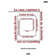 la caza, captura y muerte de la abuelita hispanica, en una casa de lujo de una ciudad de lujo, sometida a la mas rigurosa de las democracias y repleta de padres honestos y niños felices-9788412361452