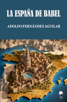 la españa de babel-adolfo fernandez aguilar-9788412760552