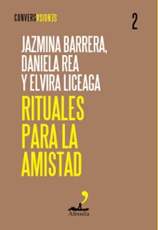 rituales para la amistad-jazmina barrera-elvira liceaga-daniela rea-9788412852752
