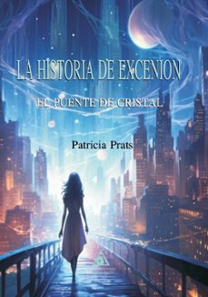 la historia de excenion. el puente de cristal-patricia prats-9788412895452